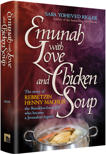 Emunah With Love and Chicken Soup [Rebbetzin Machlis]